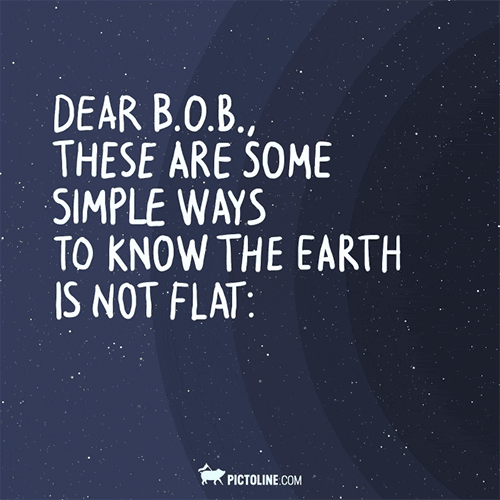 Dear B.o.B. here are some ways to know the Earth is not flat